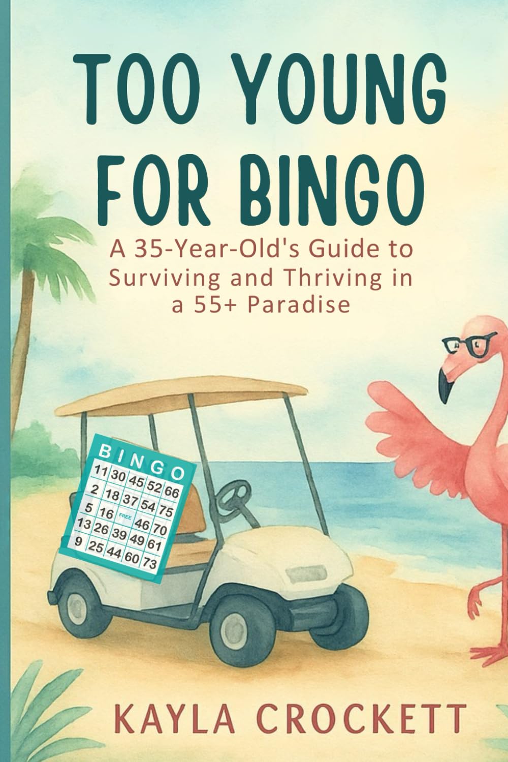 Too Young for Bingo: Book 1: A 35-Year-Old’s Guide to Surviving and Thriving in a 55+ Paradise