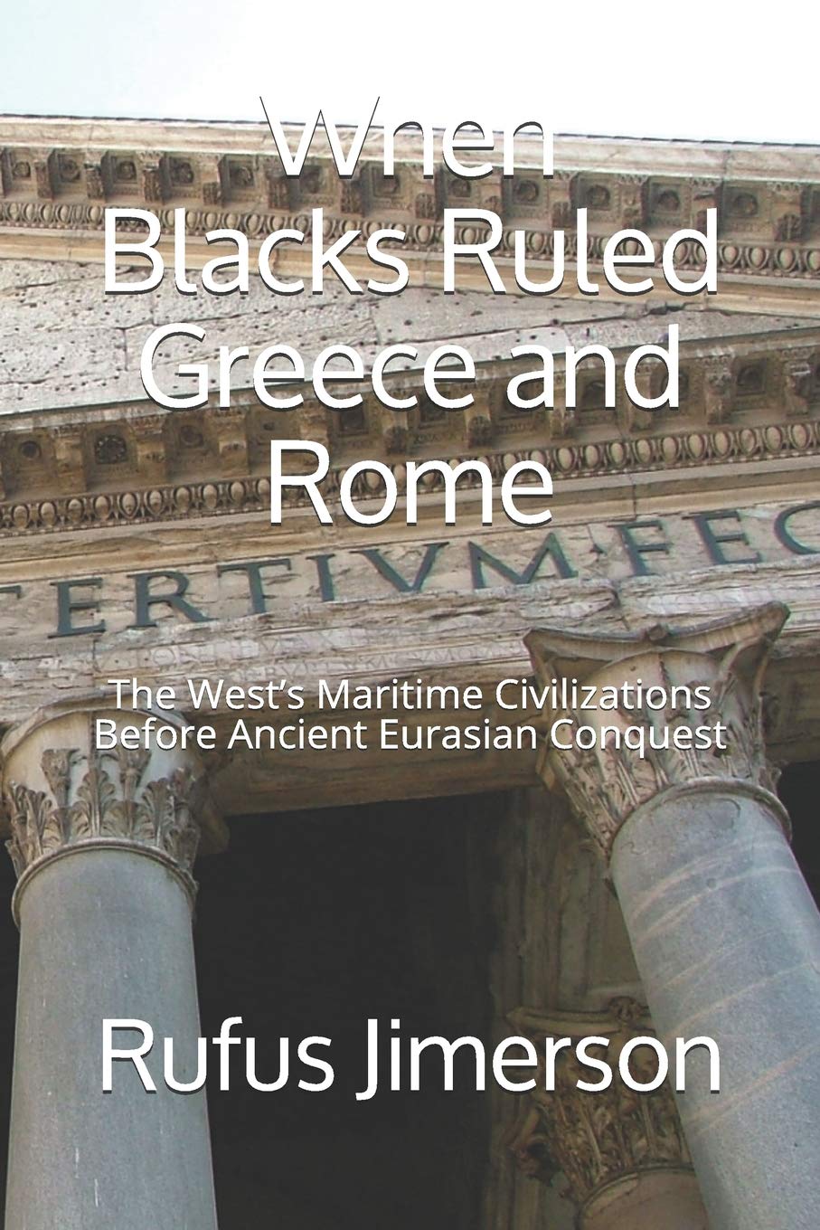 When Blacks Ruled Greece and Rome: The West’s Maritime Civilizations Before Ancient Eurasian Conquest