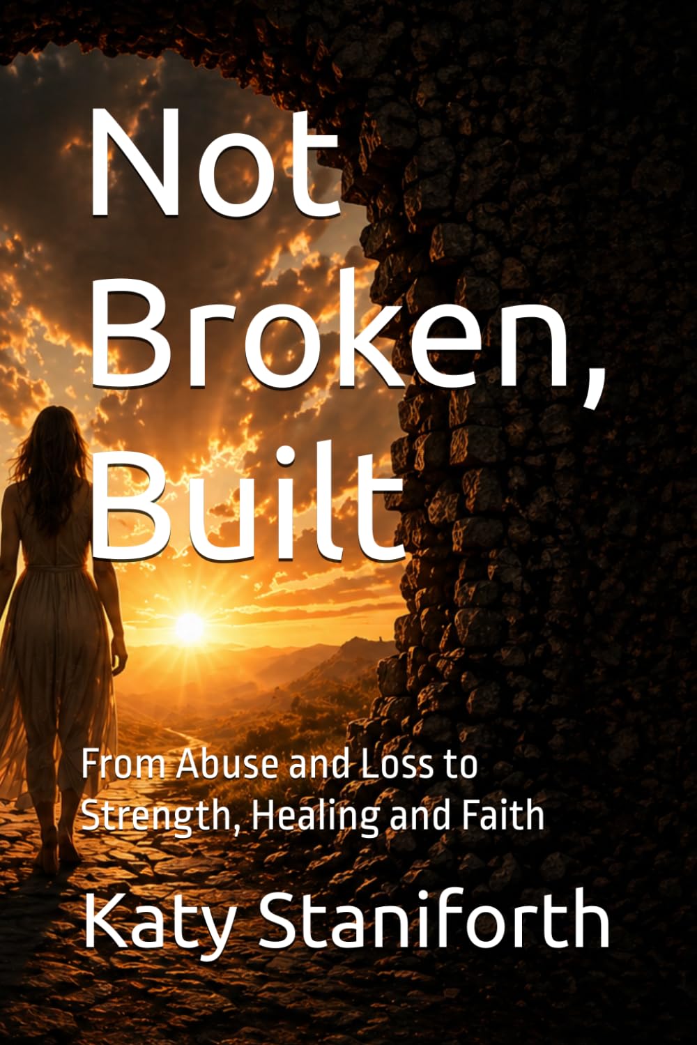 Not Broken, Built: From Abuse and Loss to Strength, Healing and Faith