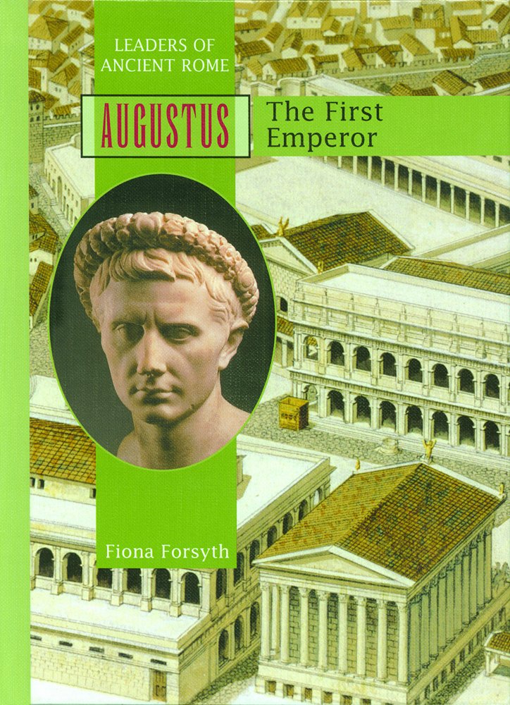 Augustus The First Emperor (Leaders of Ancient Rome) Forsyth, Fiona