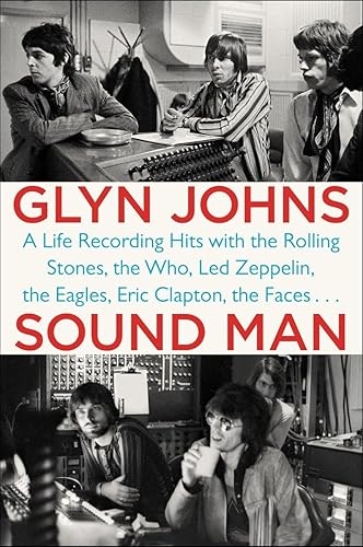 Sound Man: A Life Recording Hits with The Rolling Stones, The Who, Led Zeppelin, the Eagles , Eric Clapton, the Faces . . .