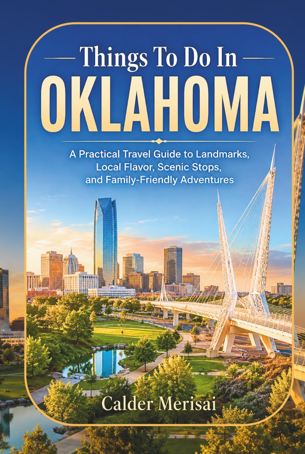 Things To Do In OKLAHOMA: A Practical Travel Guide to Landmarks, Local Flavor, Scenic Stops, and Family-Friendly Adventures