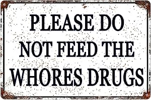 Funny Tin Sign Please Do Not Feed The Whores Drugs