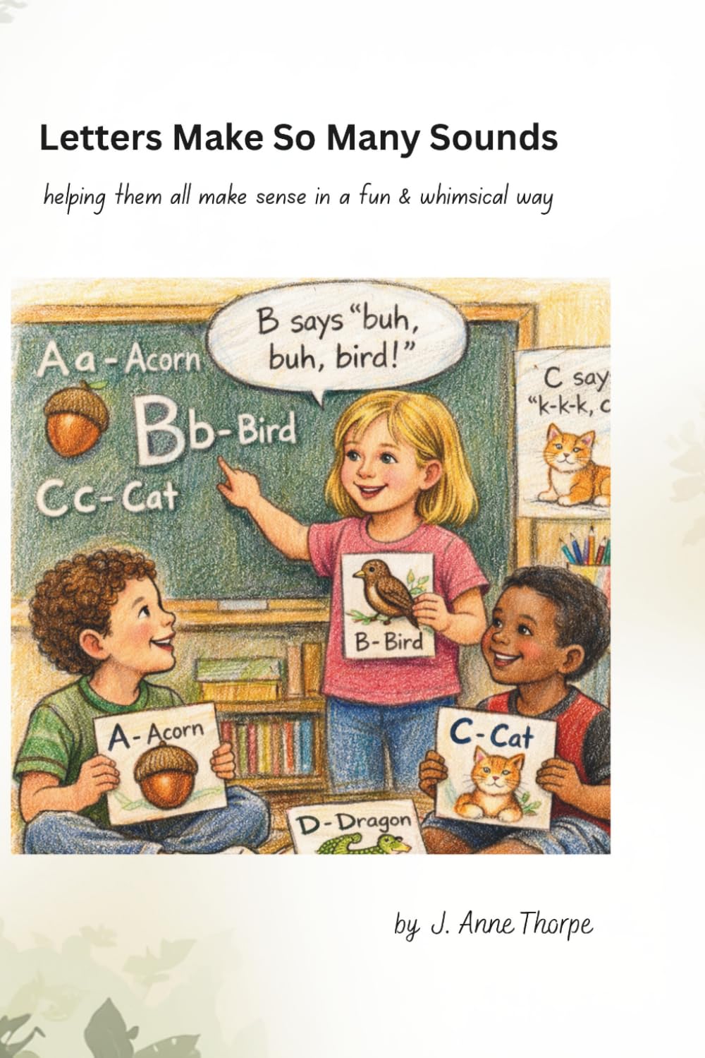 Letters Make So Many Sounds: helping them all make sense in a fun & whimsical way