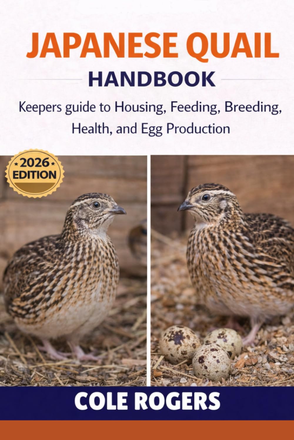 JAPANESE QUAIL HANDBOOK: Keepers guide to Housing, Feeding, Breeding, Health, and Egg Production