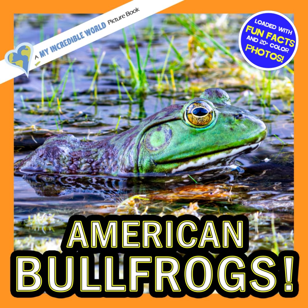 American Bullfrogs!: A My Incredible World Picture Book for Children (My Incredible World: Nature and Animal Picture Books for Children)