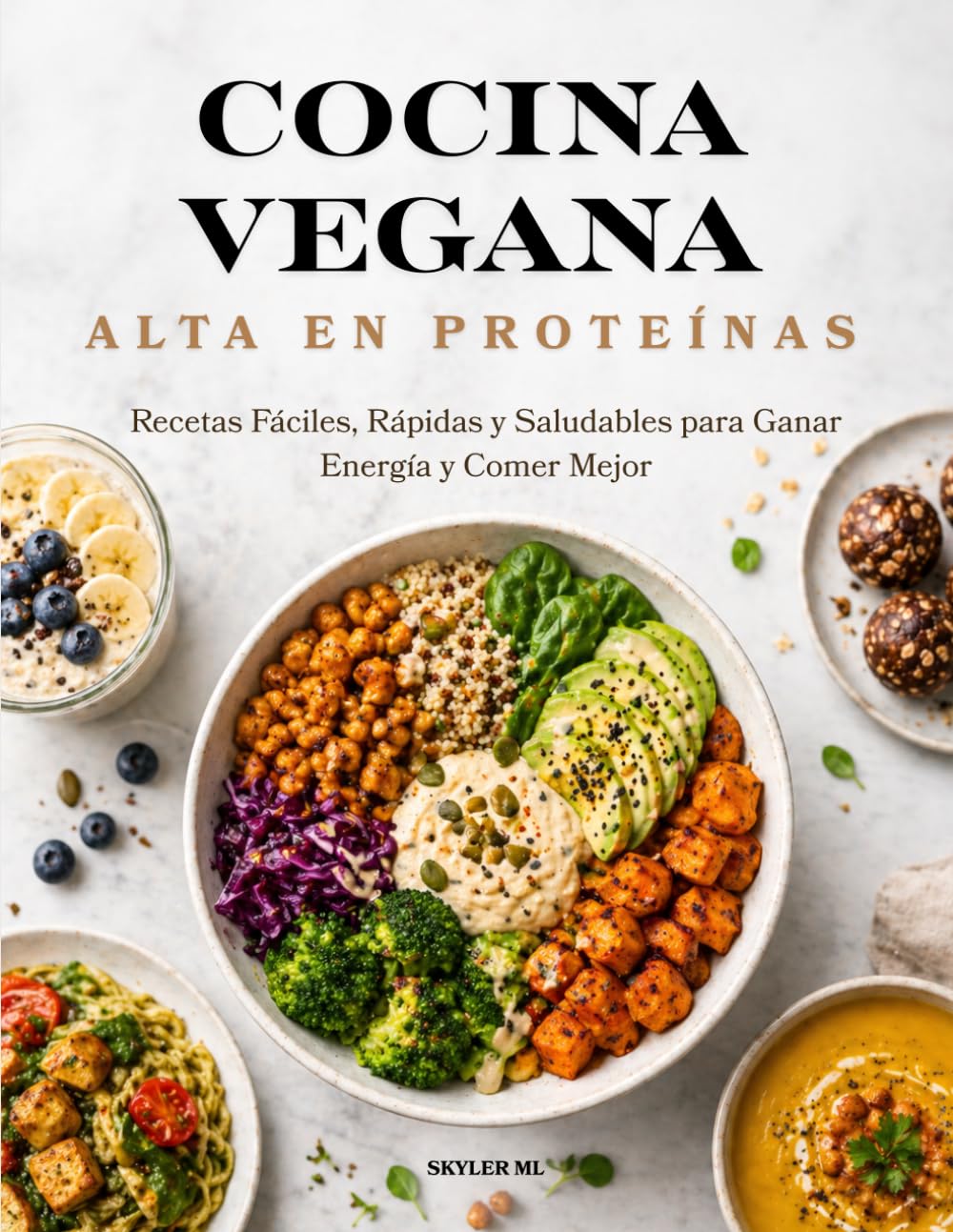 COCINA VEGANA ALTA EN PROTEÍNAS: 25 Recetas Fáciles y Rápidas para una Alimentación Saludable, Energética y 100% Vegetal