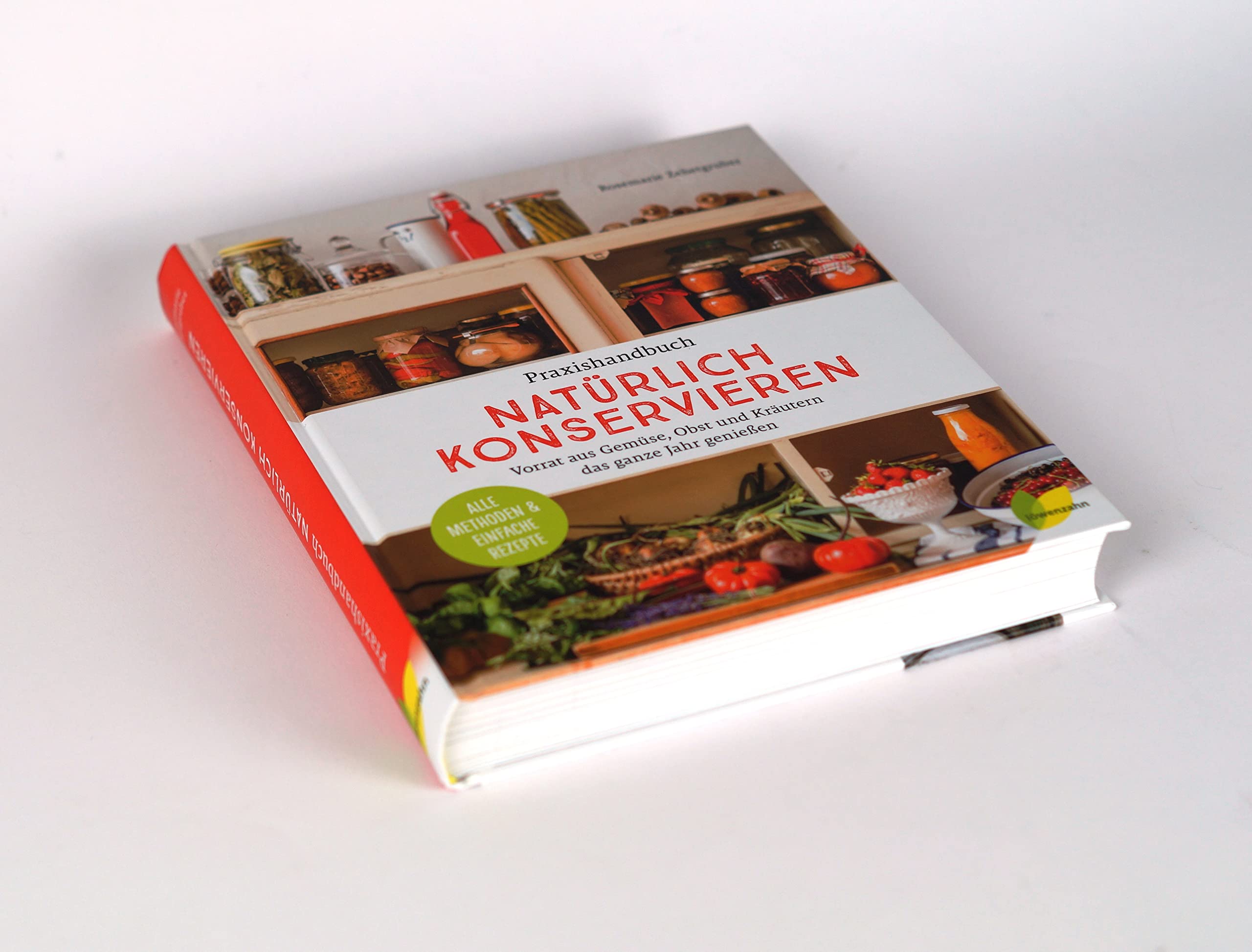 Praxishandbuch natürlich Konservieren: Vorrat aus Gemüse, Obst und Kräutern das ganze Jahr genießen. Alle Methoden & einfache Rezepte zum Haltbarmachen: Marmeladen, Chutneys, Relish, Pickles.