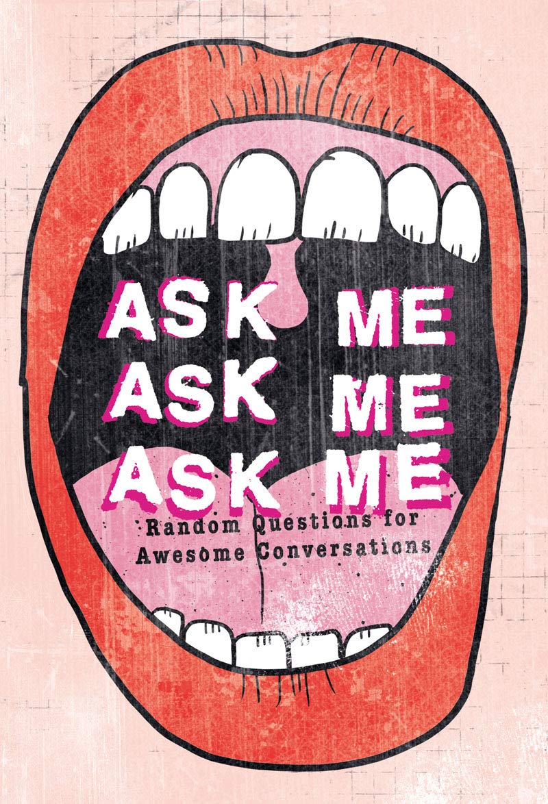Carpet Bombing Culture Ask Me, Ask Me, Ask Me: Random Questions for Awesome Conversations