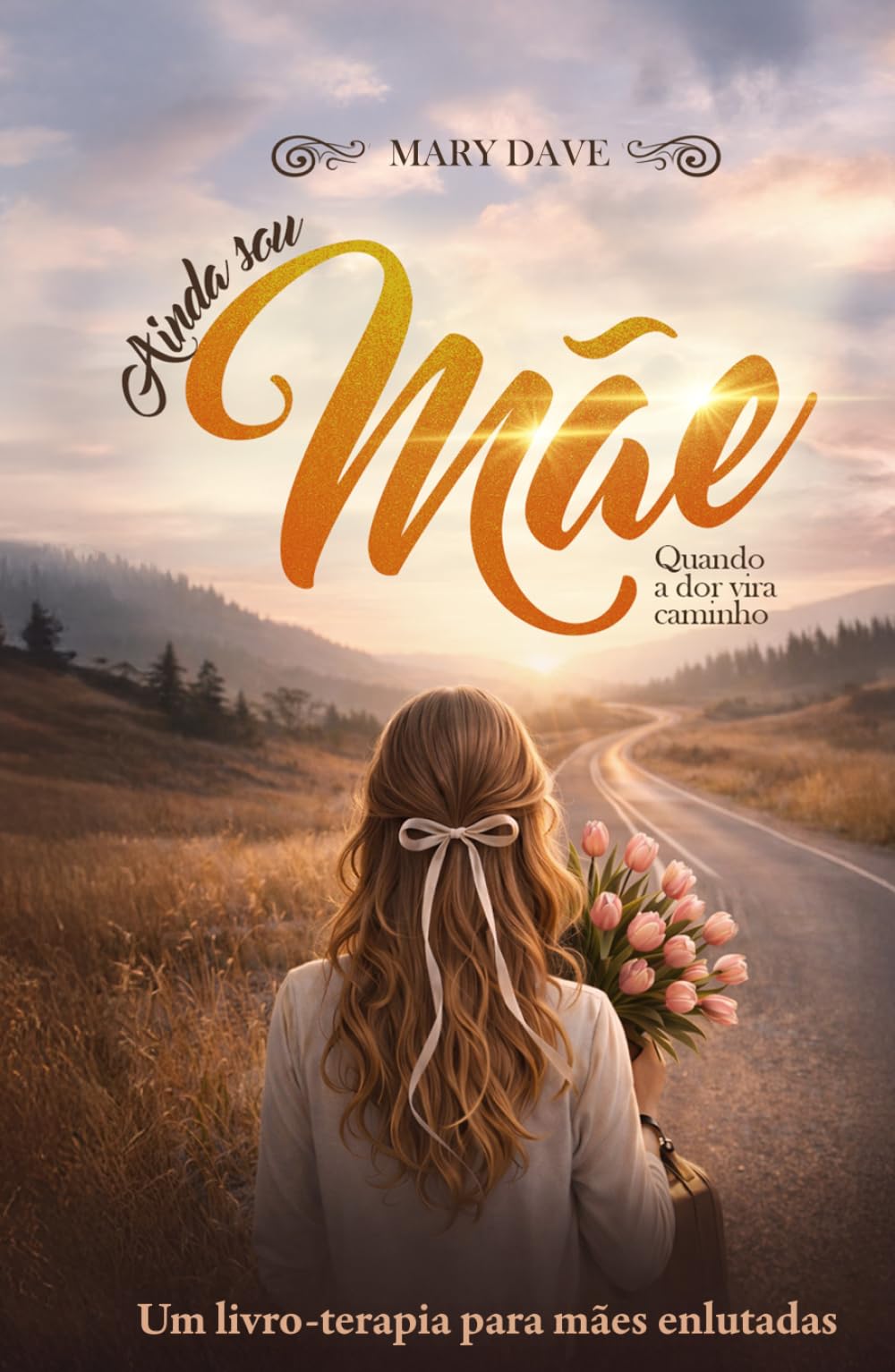 Ainda Sou Mãe - Quando a Dor vira caminho: Um Livro-terapia para mães enlutadas