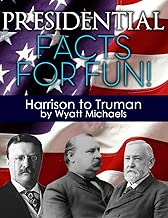 Presidential Facts for Fun! Harrison to Truman