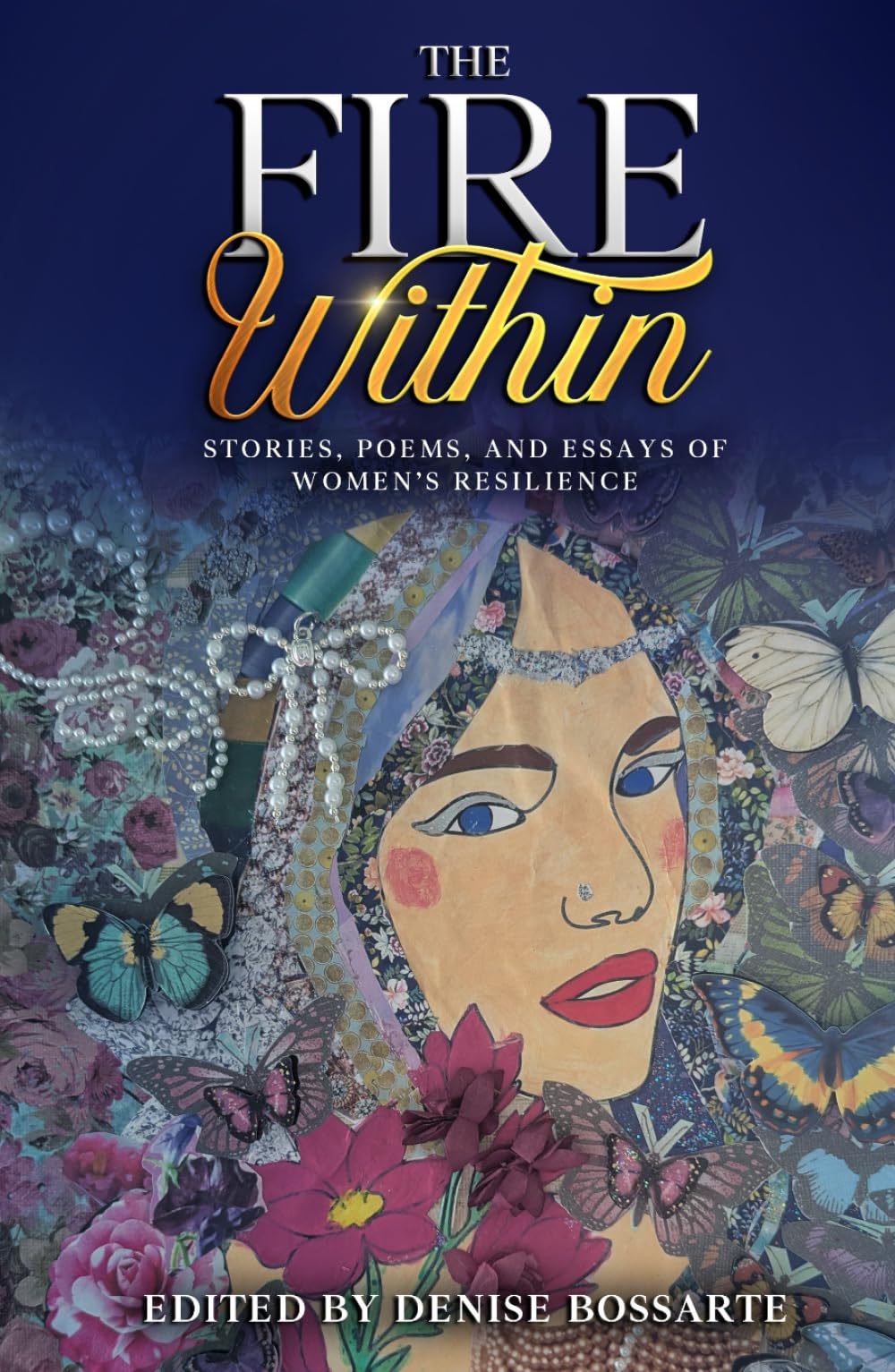 The Fire Within: Stories, Poems, and Essays of Women’s Resilience (Women in the Visual and Literary Arts Anthology)