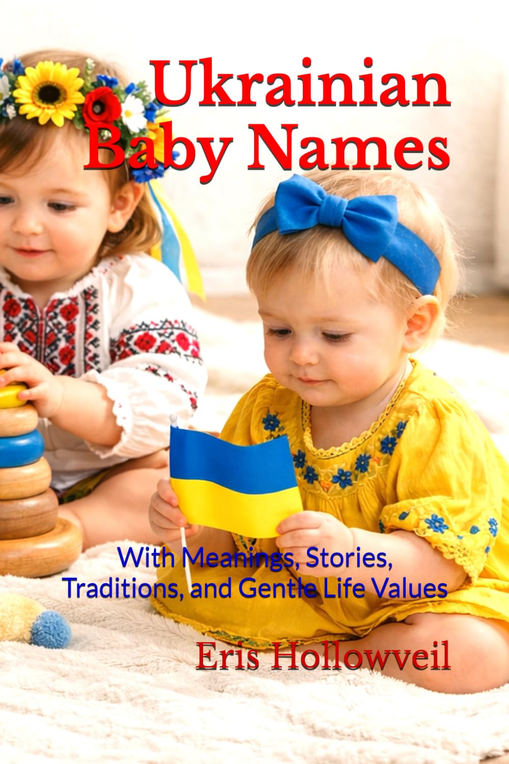 Ukrainian Baby Names: With Meanings, Stories, Traditions, and Gentle Life Values