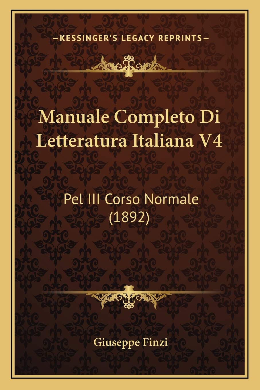 Manuale Completo Di Letteratura Italiana V4: Pel III Corso Normale (1892)