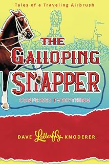 The Galloping Snapper: Confesses Everything (Tales of a Traveling Airbrush)
