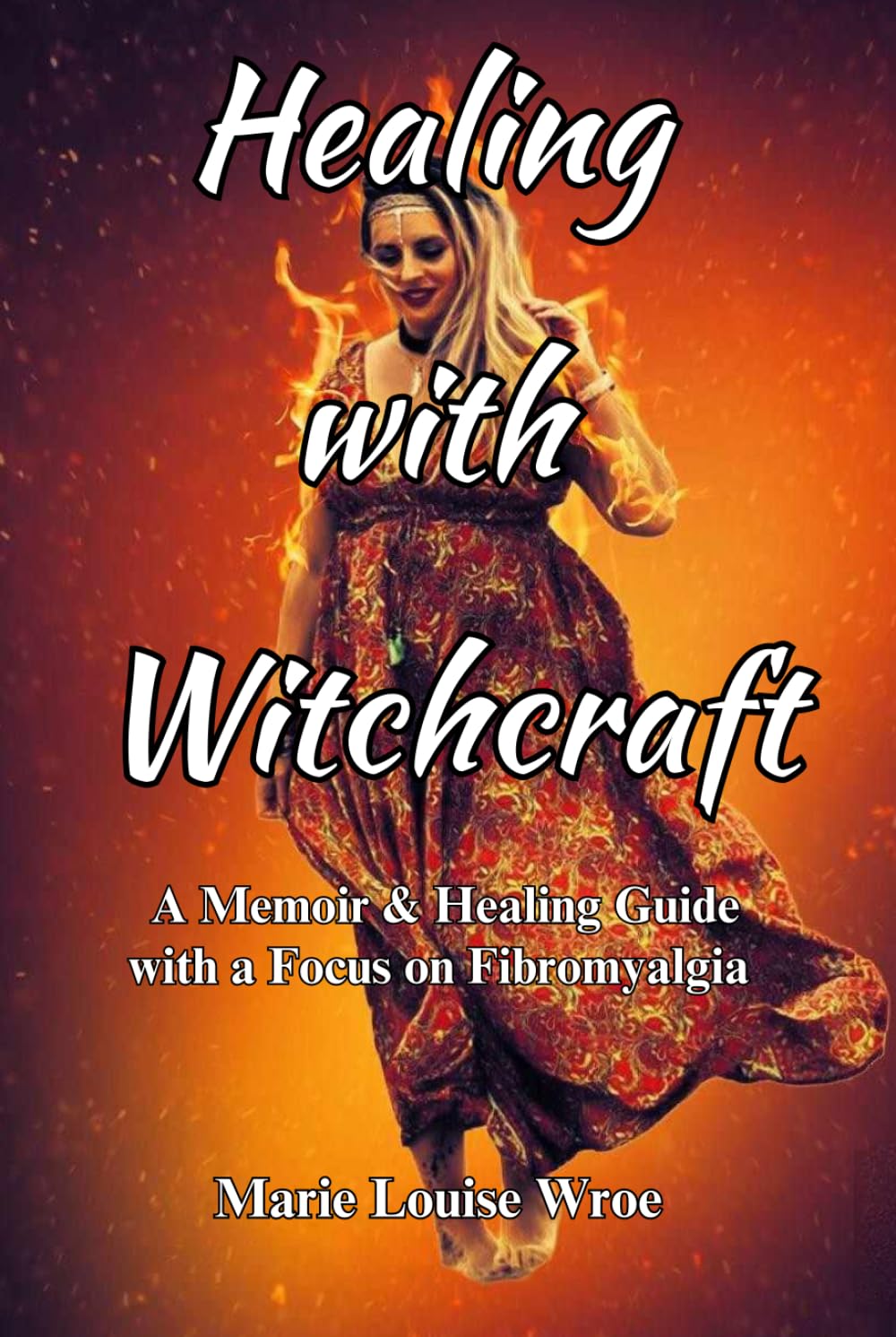 Healing with Witchcraft: A Memoir and Healing Guide with a Focus on Fibromyalgia