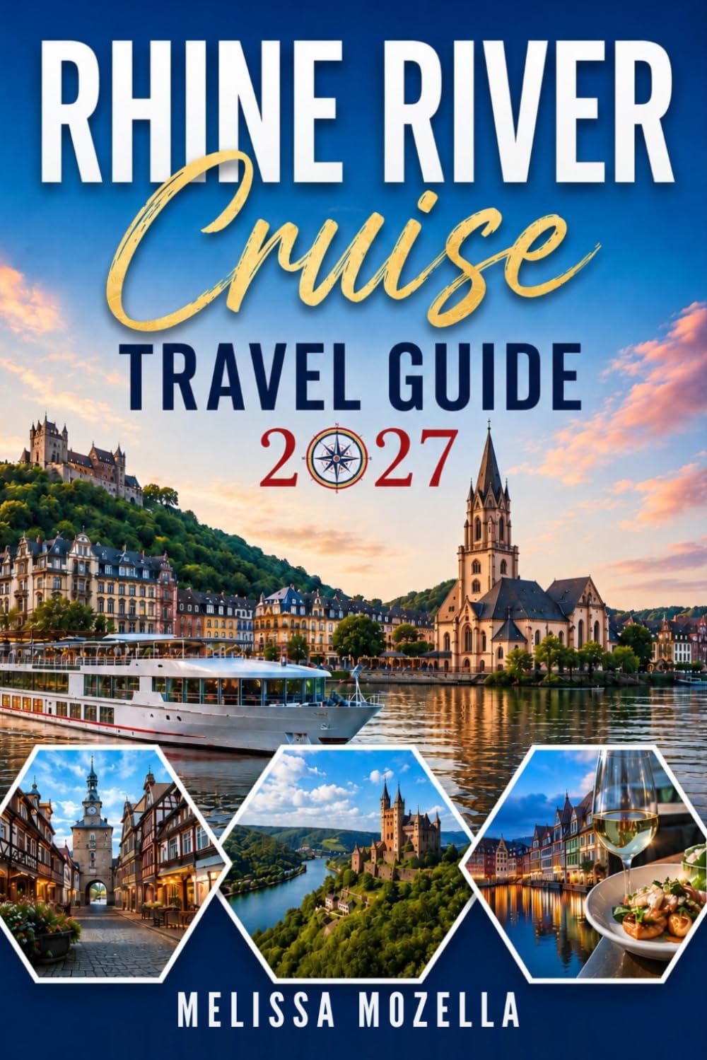 RHINE RIVER CRUISE TRAVEL GUIDE 2027: Castles, Vineyards, and Itineraries from Basel to Amsterdam