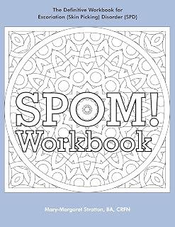 SPOM Workbook: Step-By-Step Action Plans based on the Revolutionary Stop Picking On Me Recovery System for Excoriation (Skin Picking) Disorder (SPD)