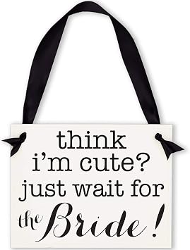 Think Im Cute Just Wait For The Bride Sign | Funny Ring Bearer or Flower Girl Wedding Decorative Sign | Ceremony Signage
