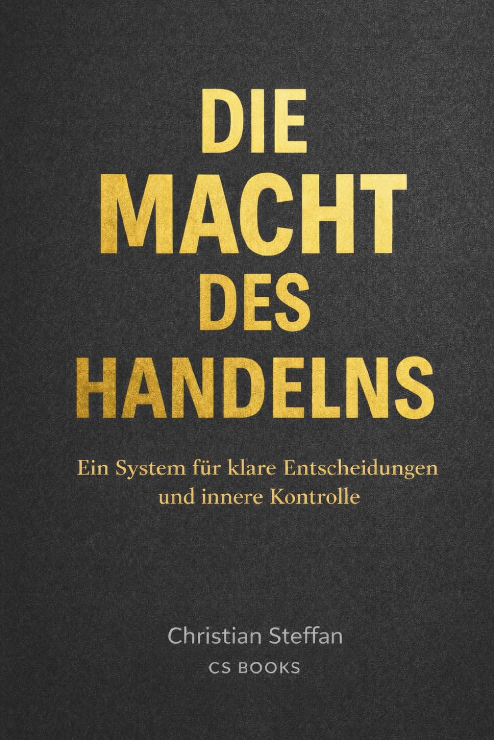 Die Macht des Handelns: Klar entscheiden. Verantwortung übernehmen. Konsequenzen tragen.