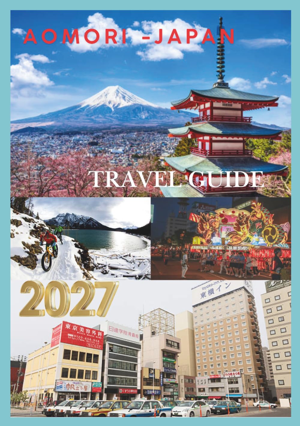 AOMORI TRAVEL GUIDE 2027: Discover Hidden Gems, Stunning Nature, Local Food, Historic Sites, Festivals, and Authentic Experiences in Japan's Northern Paradise