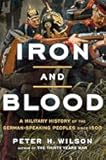 Iron and Blood: A Military History of the German-Speaking Peoples since 1500