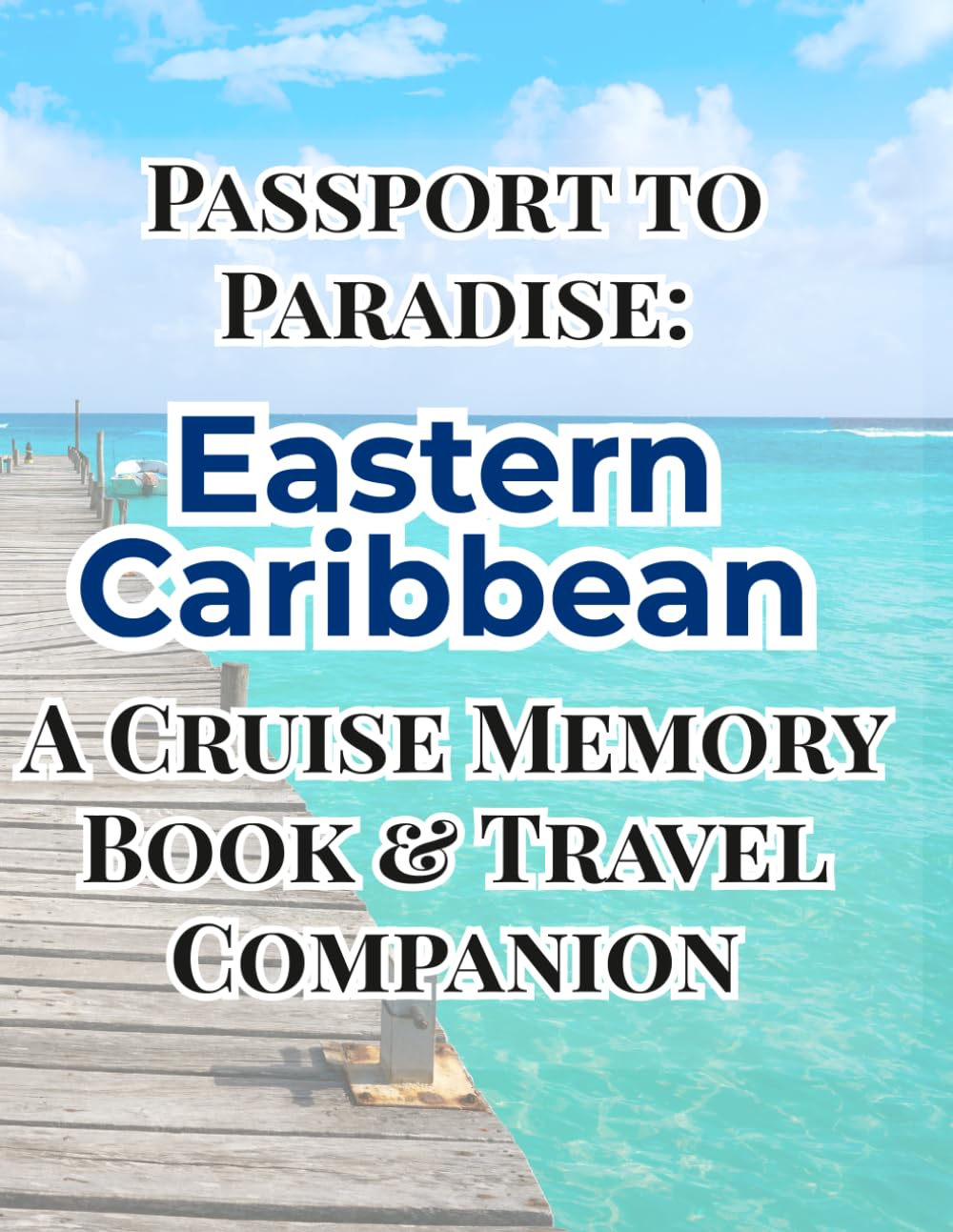Passport to Paradise Eastern Caribbean: Your Cruise Memory Book & Cruise Companion
