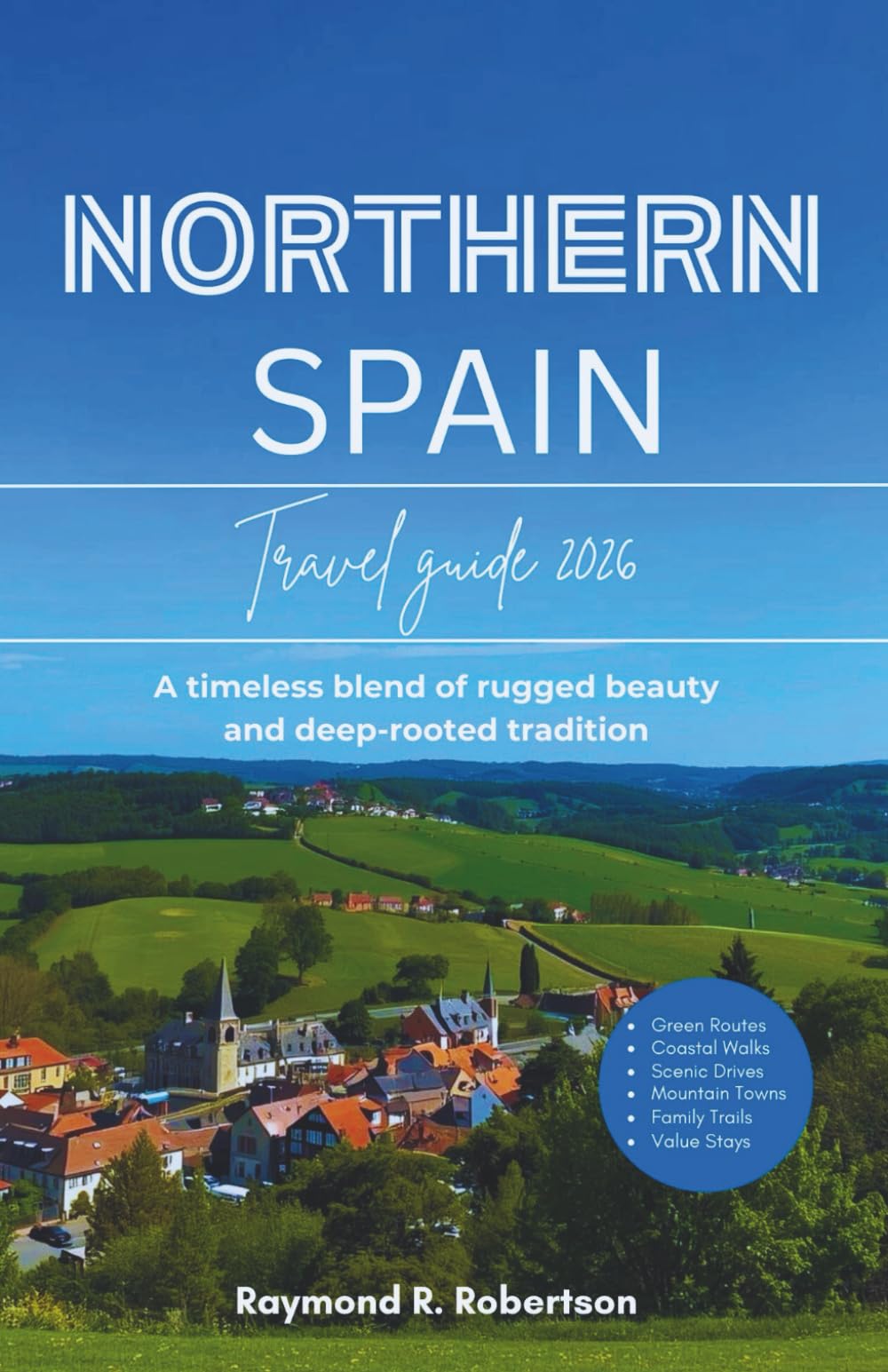NORTHERN SPAIN TRAVEL GUIDE 2026: A timeless blend of rugged beauty and deep-rooted tradition (The Smart Traveler Series 2026)
