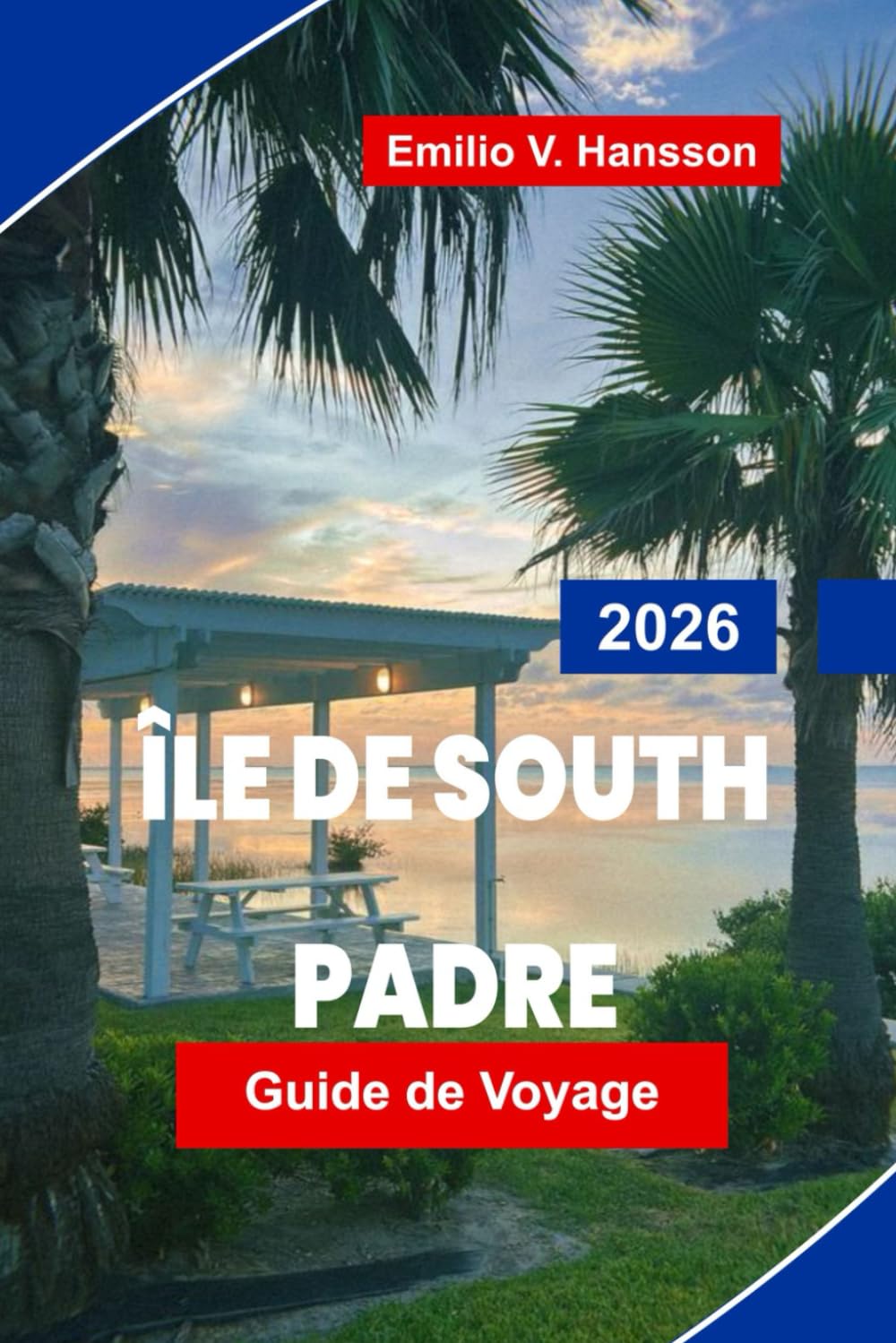 ÎLE DE SOUTH PADRE Guide de voyage 2026: Explorez des plages ensoleillées, des sports nautiques, des restaurants locaux, des réserves fauniques et des conseils pratiques pour votre escapade au Texas