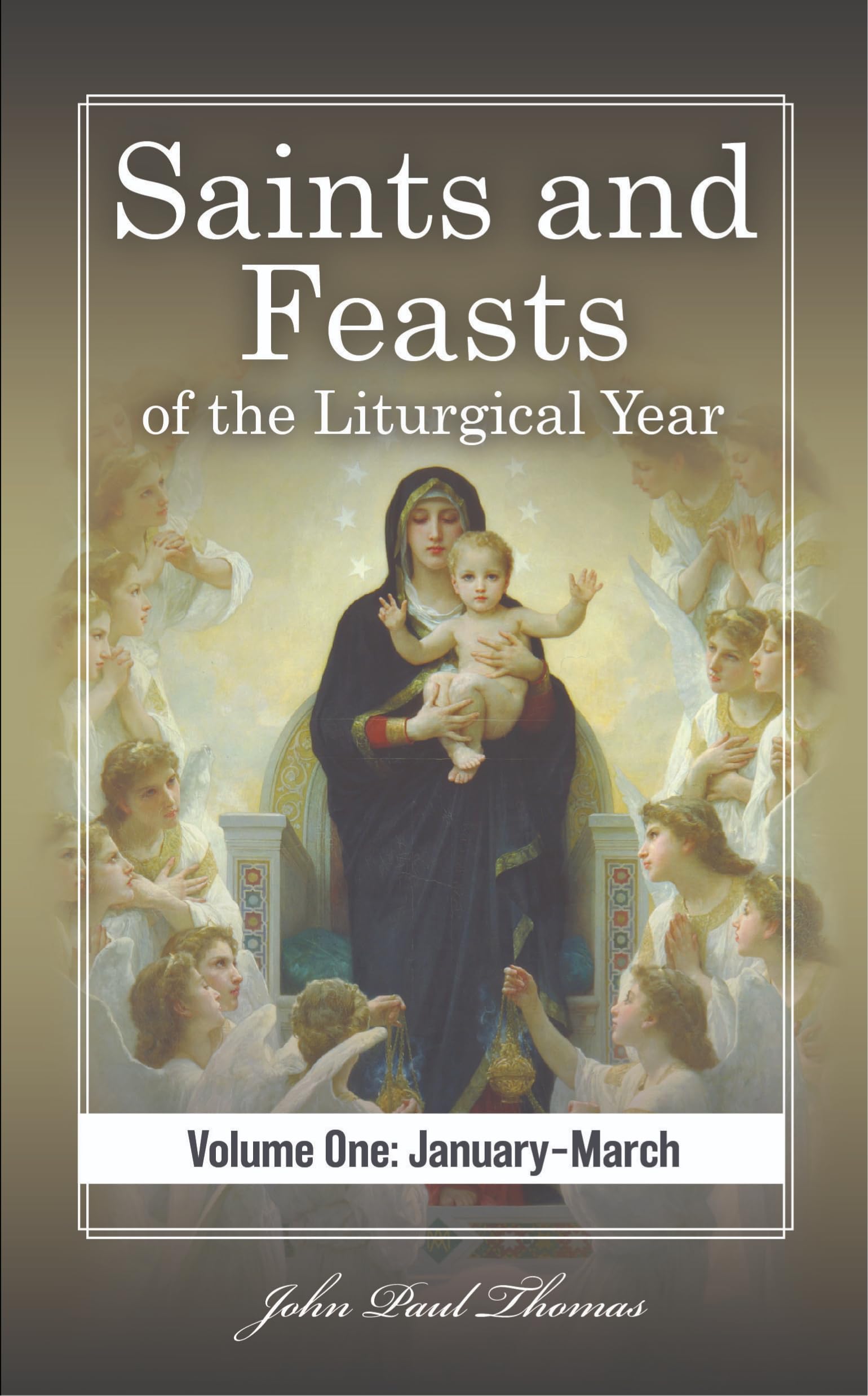 Saints and Feasts of the Liturgical Year: Volume One: January–March