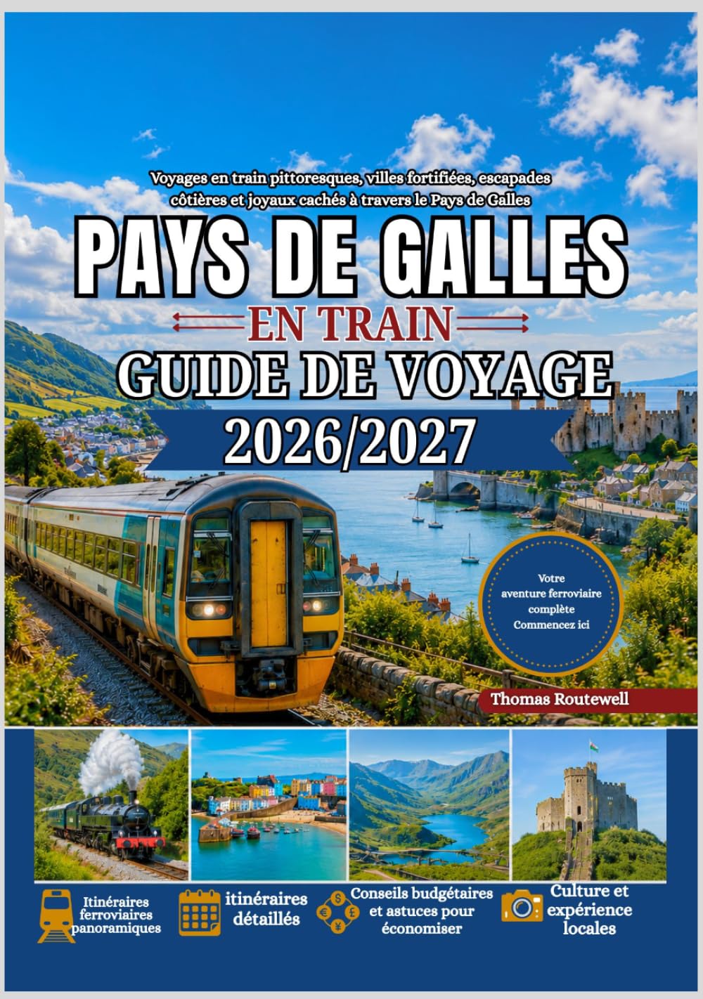 Guide de voyage en train au Pays de Galles 2026/2027: Le guide ultime du premier voyage en train au Pays de Galles : Snowdonia, Cardiff, le château de Conwy, les lignes ferroviaires côtières,les trai