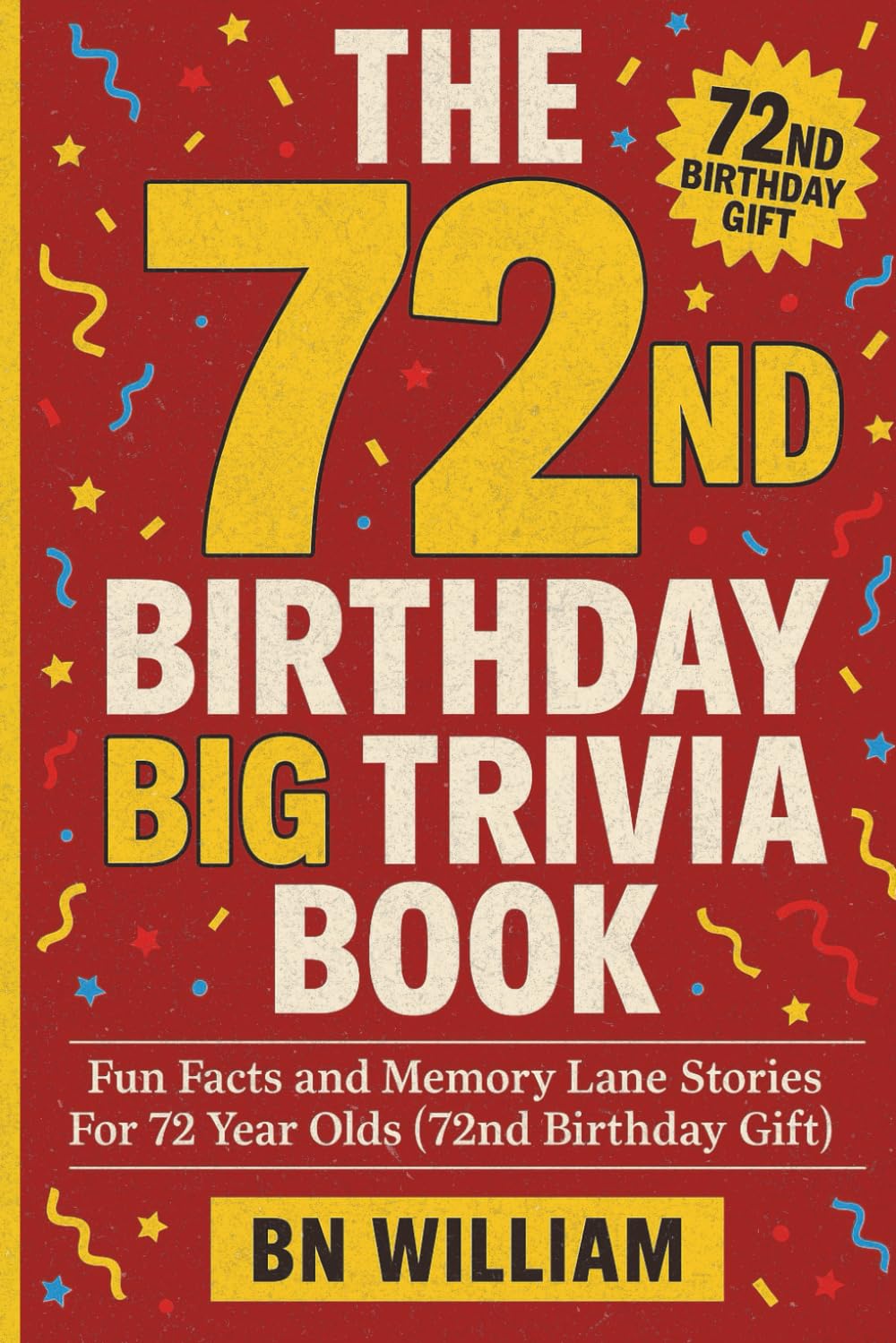 The 72nd Birthday Big Trivia Book - Fun Facts and Memory Lane Stories for 72 Year Olds ( 72nd Birthday Gifts)