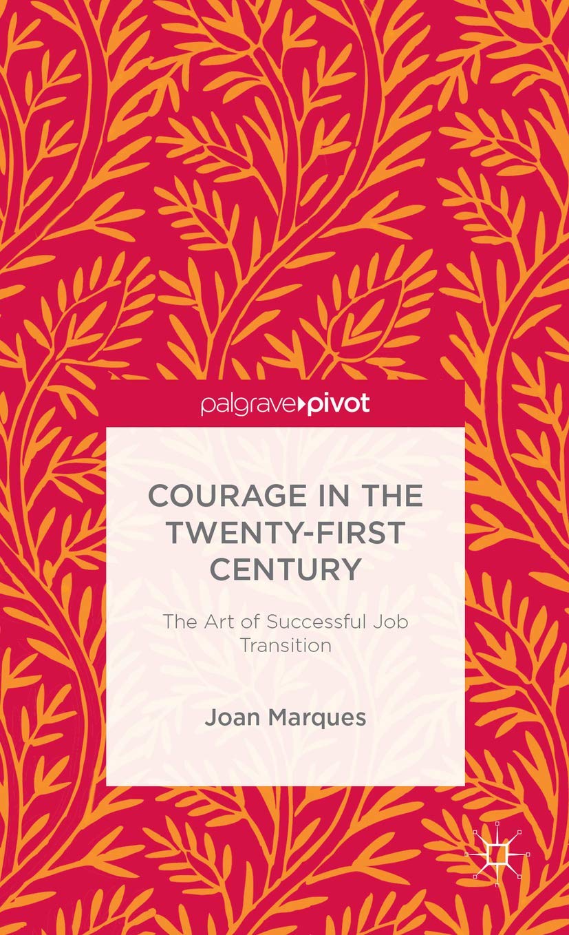 Courage in the Twenty-First Century: The Art of Successful Job Transition Hardcover – Illustrated, 25 October 2013