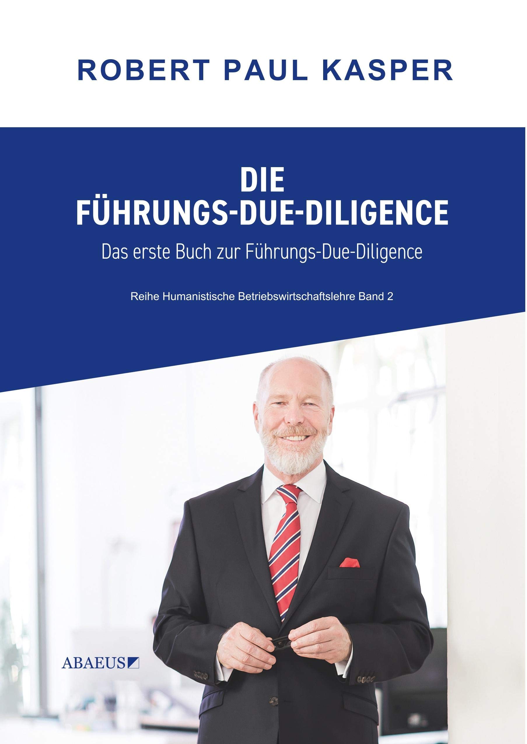 Die Führungs-Due-Diligence: Das erste Buch zur Führungs-Due-Diligence (Reihe Humanistische Betriebswirtschaftslehre)