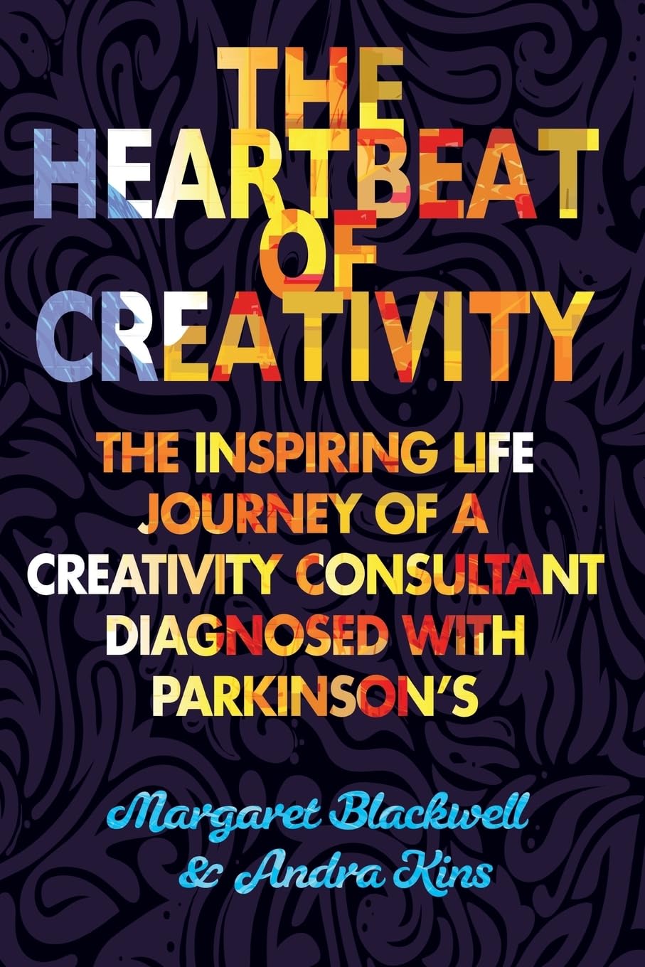 The Heartbeat of Creativity: The inspiring life journey of a creativity consultant diagnosed with Parkinson’s