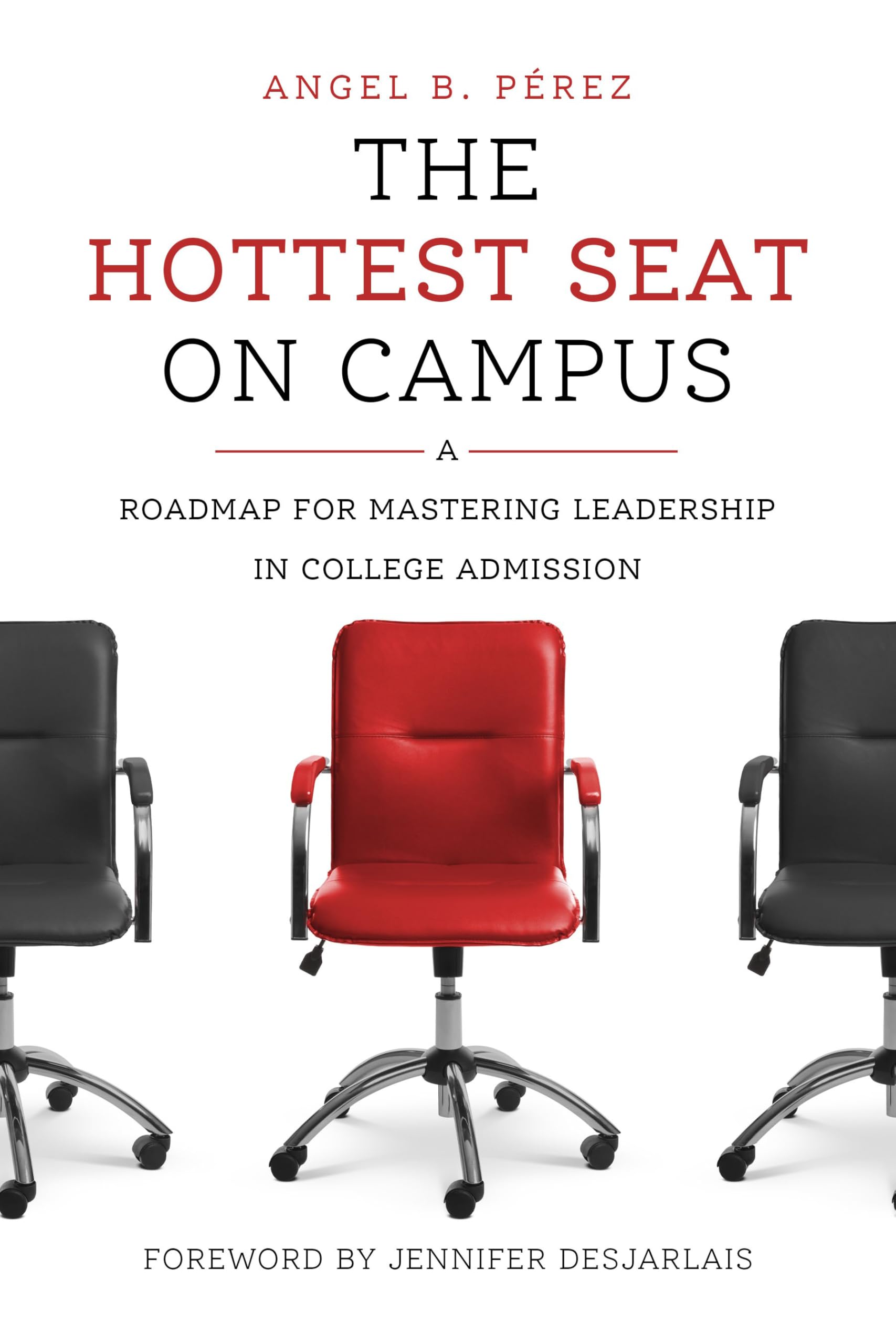 The Hottest Seat on Campus: A Roadmap for Mastering Leadership in College Admission