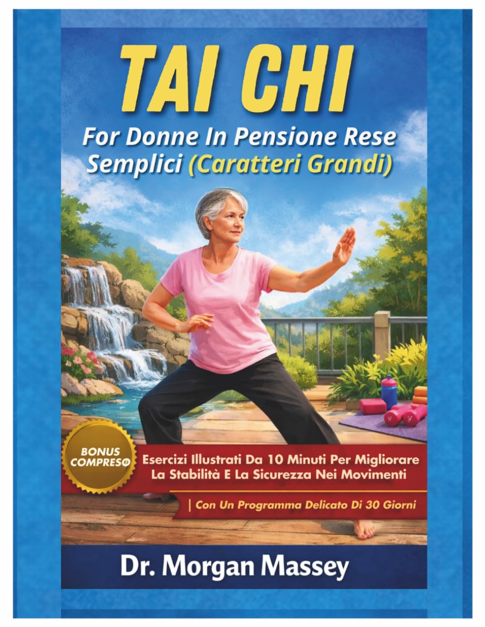 TAI CHI FOR DONNE IN PENSIONE RESE SEMPLICI (Caratteri Grandi): Esercizi Illustrati Da 10 Minuti Per Migliorare La Stabilità E La Sicurezza Nei Movimenti | Con Un Programma Delicato Di 30 Giorni