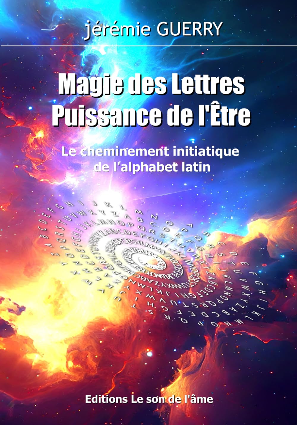 Magie des Lettres, puissance de l'Etre: Le cheminement initiatique de l'alphabet latin
