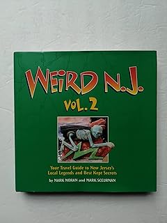 Weird N.J., Vol. 2: Your Travel Guide to New Jersey's Local Legends and Best Kept Secrets