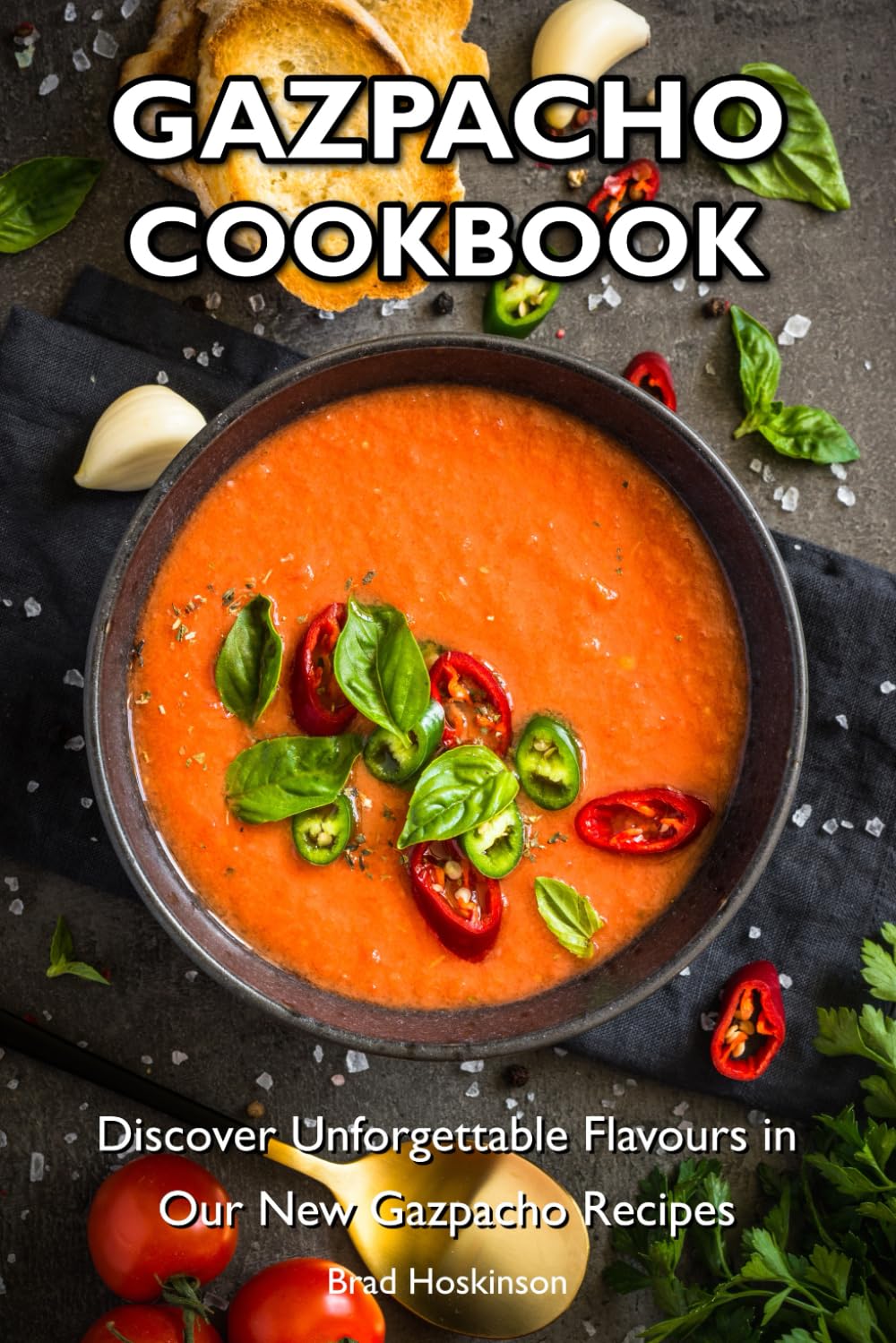 Gazpacho Cookbook: Discover Unforgettable Flavours in Our New Gazpacho Recipes