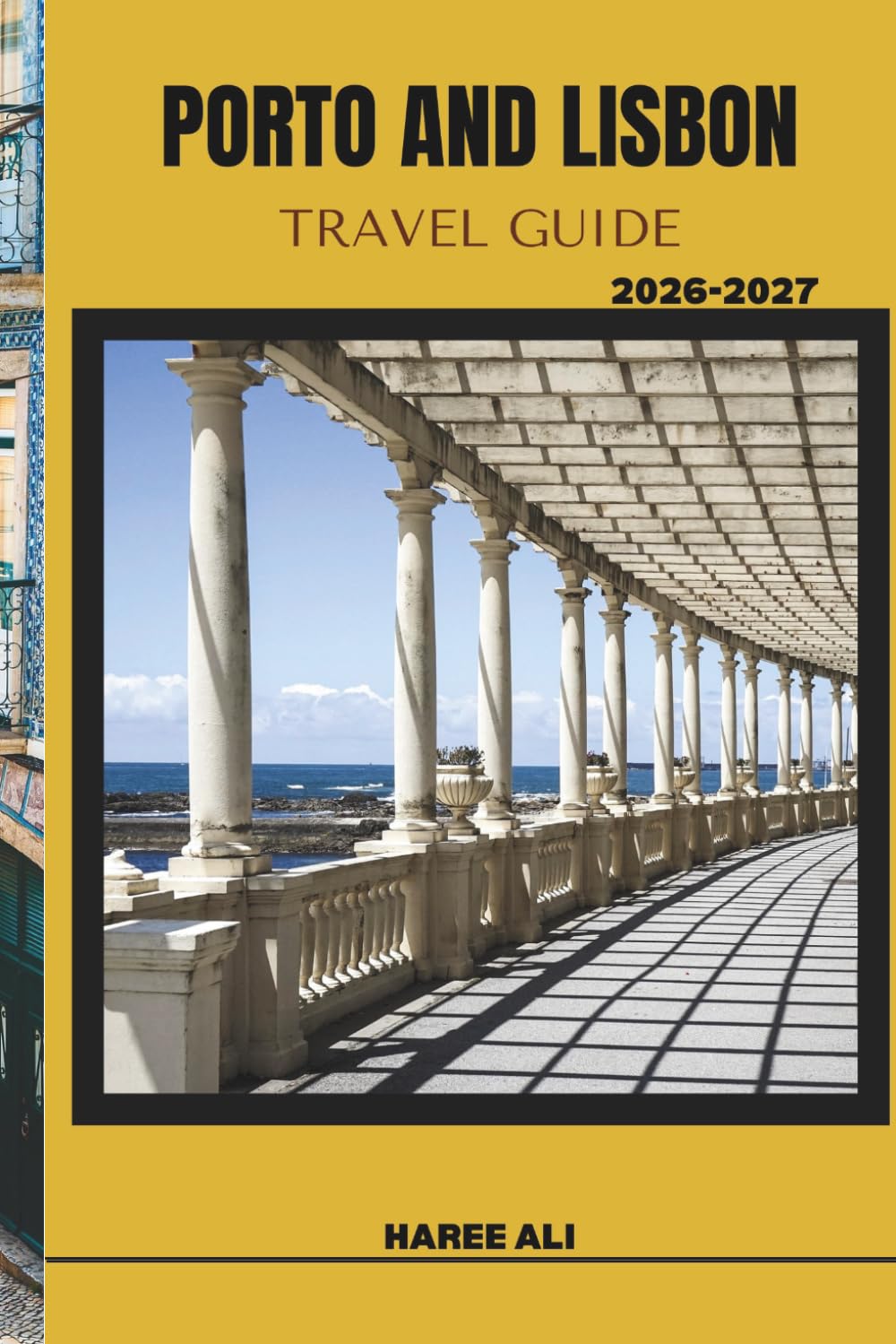 PORTO AND LISBON TRAVEL GUIDE 2026–2027: Explore Portugal’s Riverside Cities, Rolling Hills, and Coastal Paths