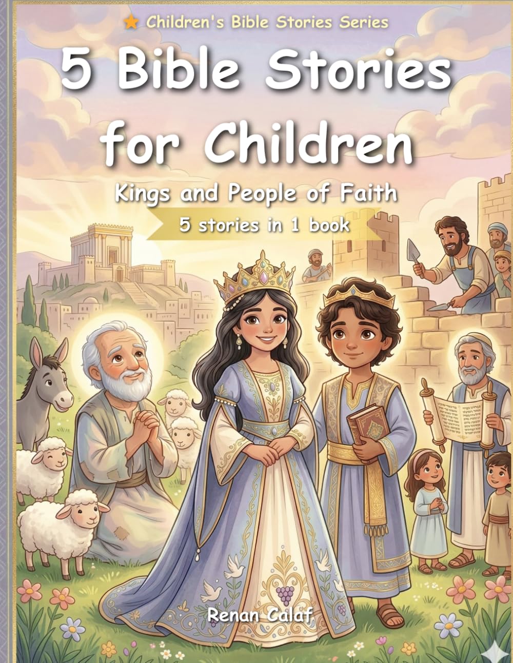 5 Children's Bible Stories: Kings and People of Faith: Wisdom, Faithfulness, and Trust in God