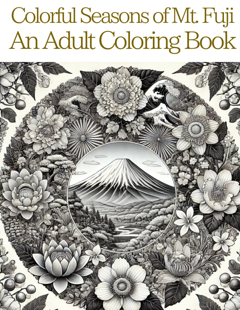 Seasons of Fuji: A Japanese Coloring Journey: A Relaxing Adult Coloring Book Inspired by Mount Fuji and the Four Seasons of Japan