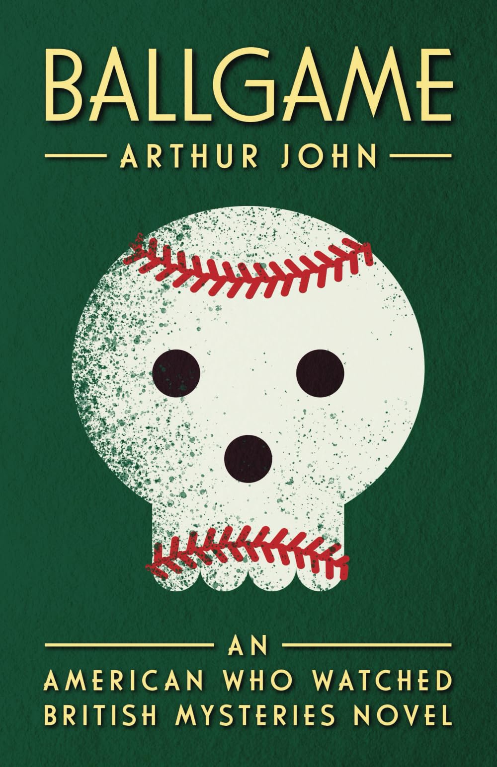 Ballgame: An American Who Watched British Mysteries Novel (The American Who Watched British Mysteries)