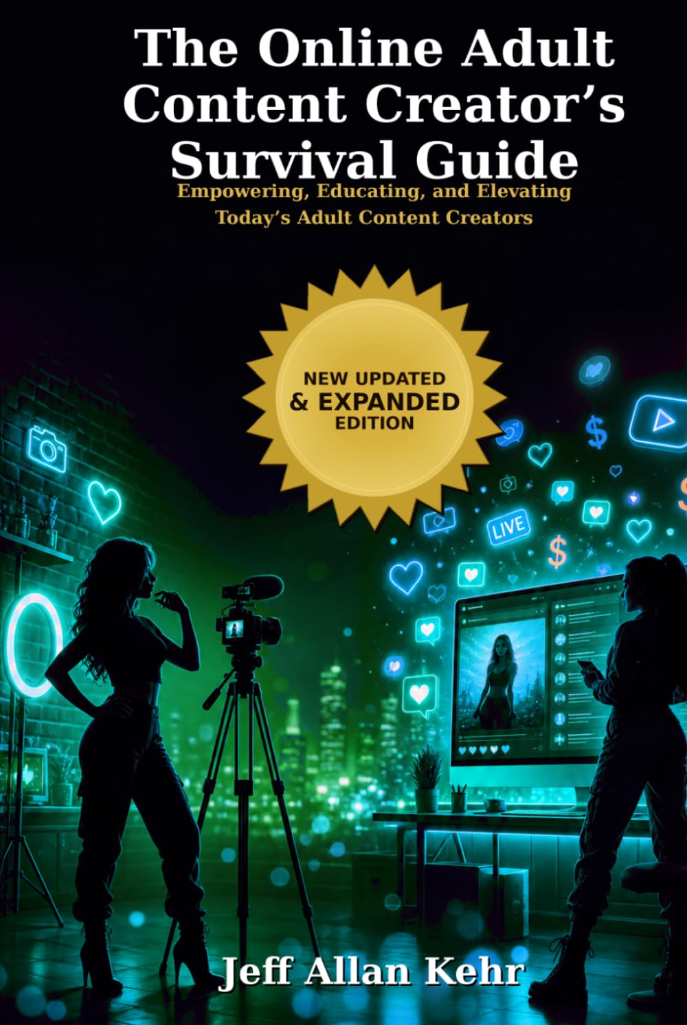 The Online Adult Content Creator’s Survival Guide: Empowering, Educating. and Elevating Today's Adult Content Creators