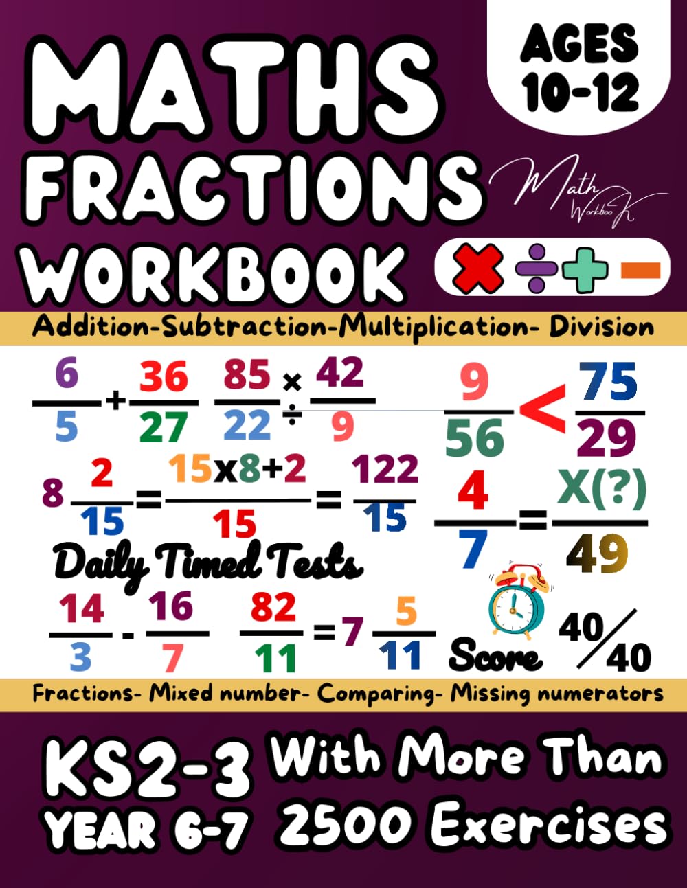 KS2- KS3 Maths Book for 10-12 Year Olds, Operations with Fractions, Equivalent and Comparing Fractions, Mixed number and Improper Fractions: Year 6, 7 ... Dividing Fractions, Math Garde 5, 6