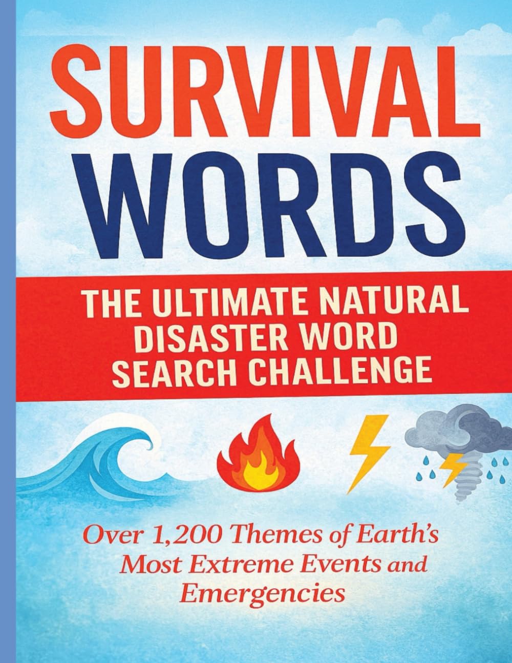 Survival Words: The Ultimate Natural Disaster Word Search Challenge: 1,200 Themes of Earth’s Most Extreme Events and Emergencies