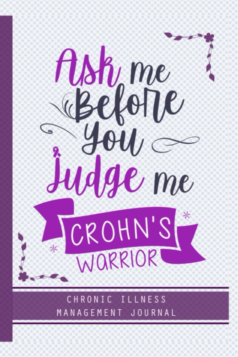 Crohn's Warrior: crohns disease awareness journal, A Daily Mood, Pain, Symptoms, Food.. Tracker book For crohns survivors, Health and Wellbeing diary