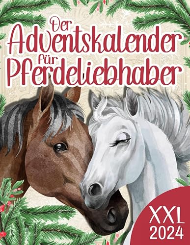 Der Adventskalender für Pferdeliebhaber: Jeden Tag neue Rätsel und spannendes Pferdewissen, tolle Ausmalbilder, lustige Sprüche &amp; Witze und vieles mehr - Alles rund um das Pferd