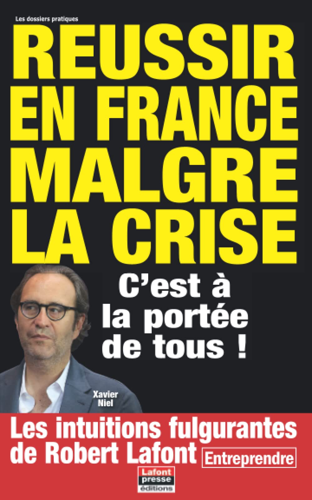 Lafont Presse EditionsREUSSIR EN FRANCE MALGRE LA CRISE: C’est à la portée de tous ! (Dossier Pratique)